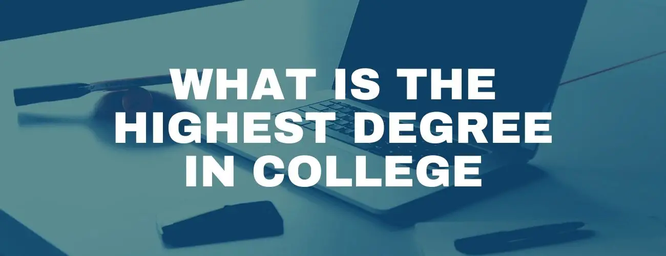 What Is The Highest Degree In College 