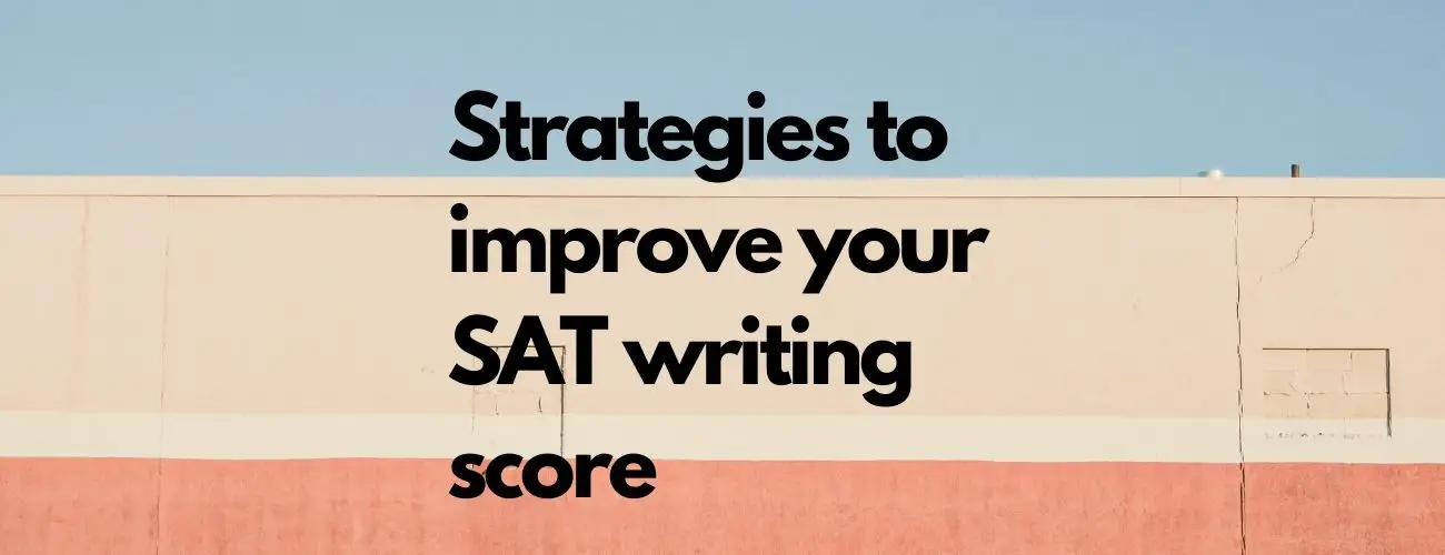 5 Strategies To Improve Your SAT Writing Score