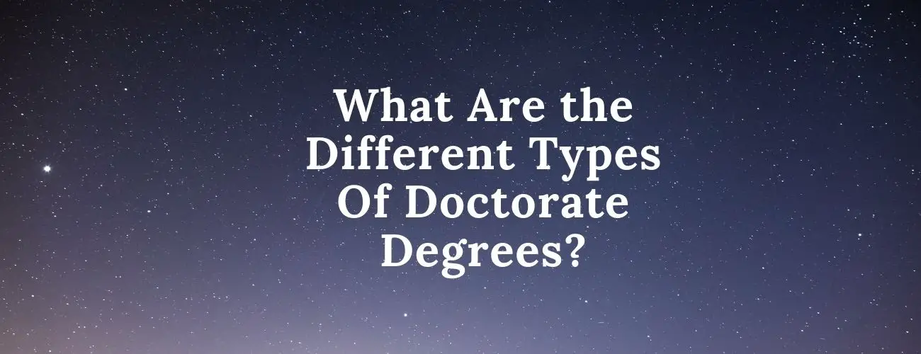 What Are the Different Types Of Doctorate Degrees?