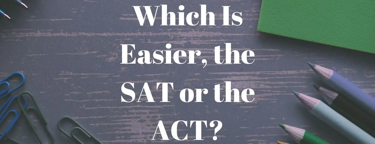 Which Is Easier, the SAT or the ACT?