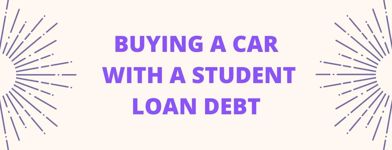 Buying A Car With Student Loan Debt- all you need to know