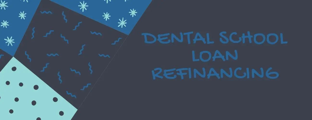 Dental School Loan Refinancing: An article to clear your doubts