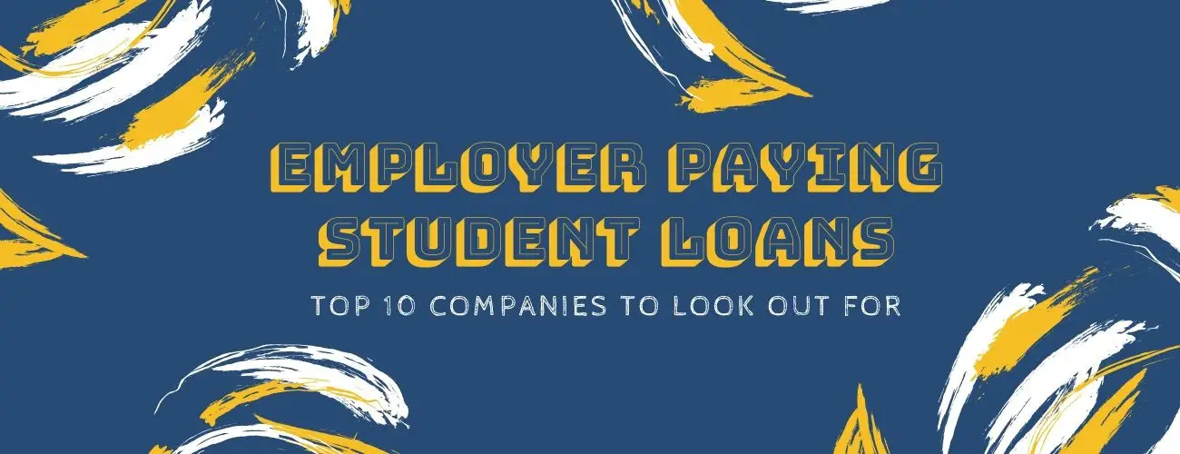 Employer Paying Student Loans: Top 10 Companies To Look Out For