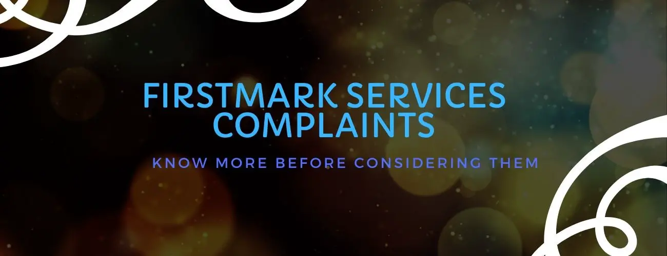 Firstmark Services Complaints: Know More Before Considering Them