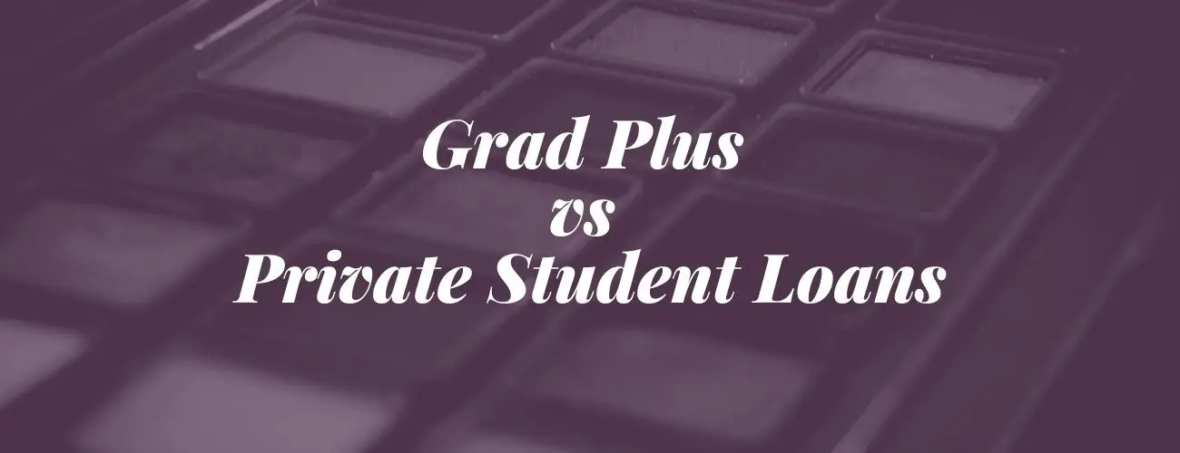 Grad Plus vs Private Student loans