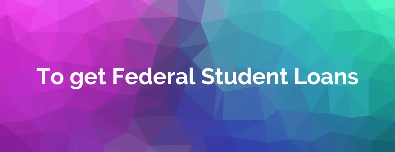 How to get Federal Student Loans