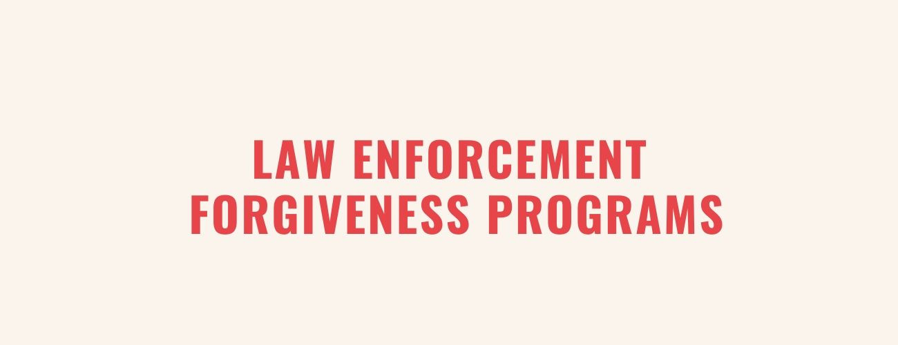 Law Enforcement Student Loan Forgiveness Programs- Choose The Right One For You