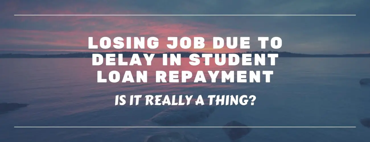 Is It Possible To Lose Your Job Over Delayed Student Loan Payments?