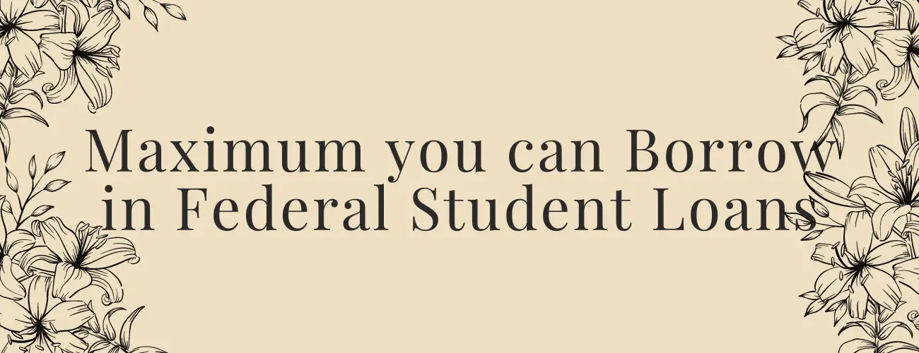 what-is-the-maximum-you-can-borrow-in-federal-student-loans