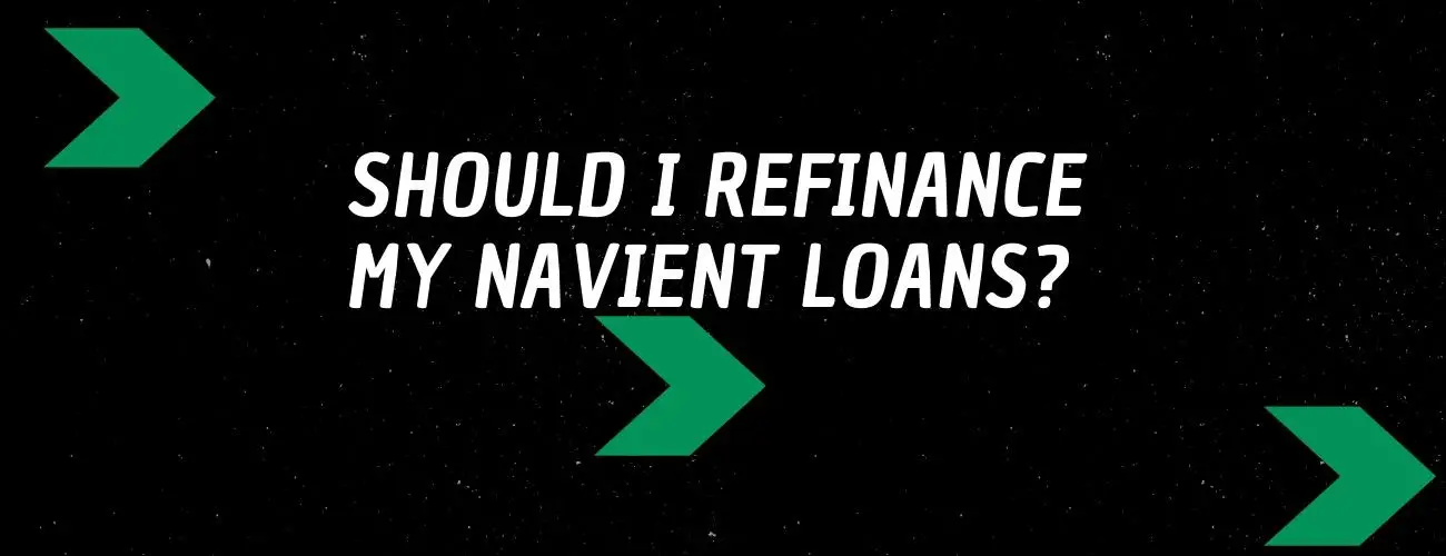 Should I Refinance my Navient Loans?