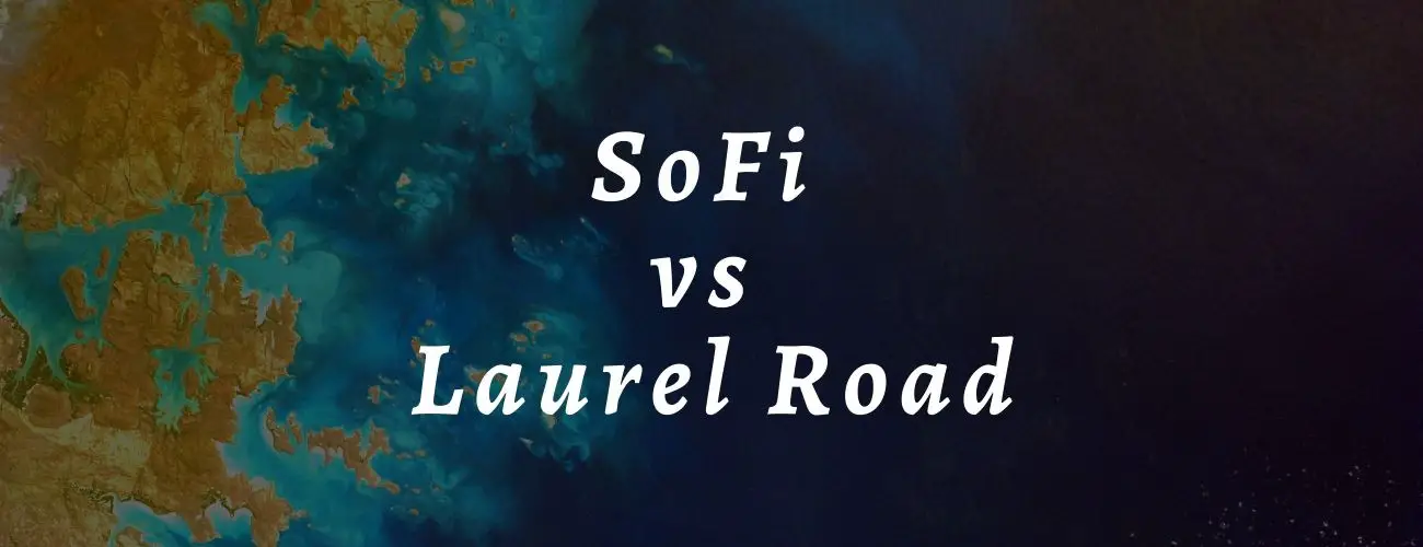 SoFi vs Laurel Road: A clear comparison