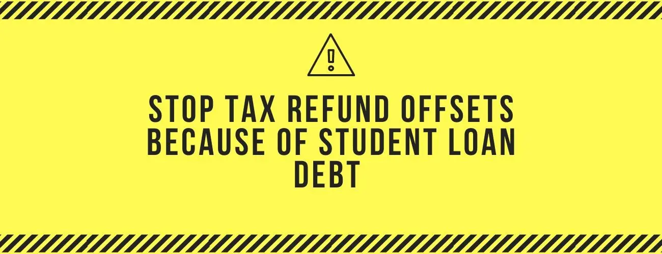 Stop Tax Refund Offsets Because Of Student Loan Debt