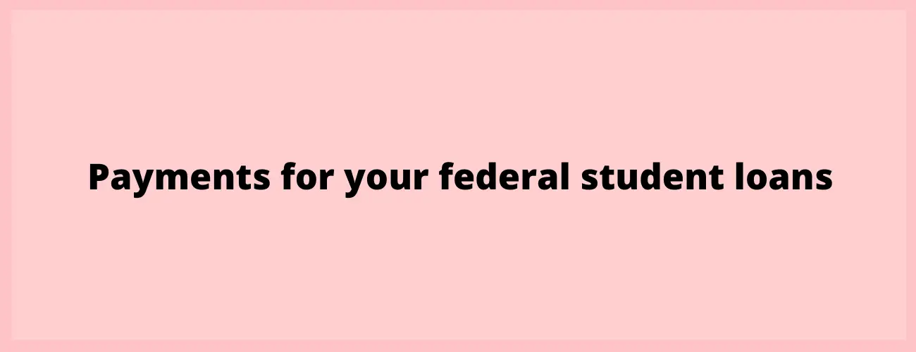 Pay back federal student loans